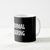 Normal is Boring Kaffeetasse (VorderseiteRechts)