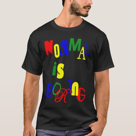 Normal is Boring T-Shirt (Vorderseite)