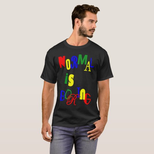 Normal is Boring T-Shirt (Vorne ganz)