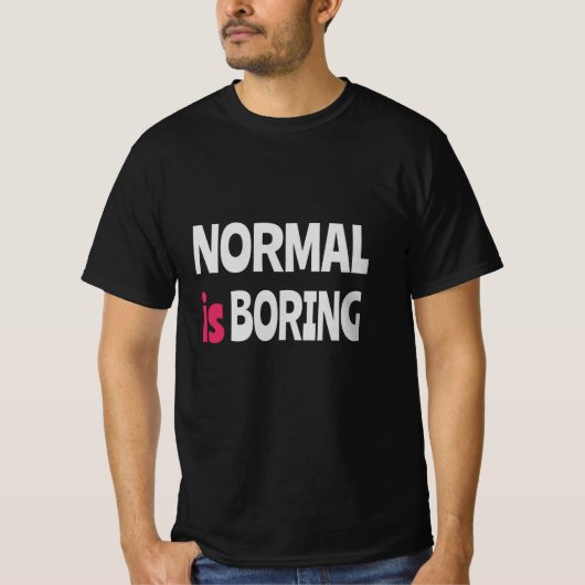 Normal is Boring T-Shirt (Vorderseite)