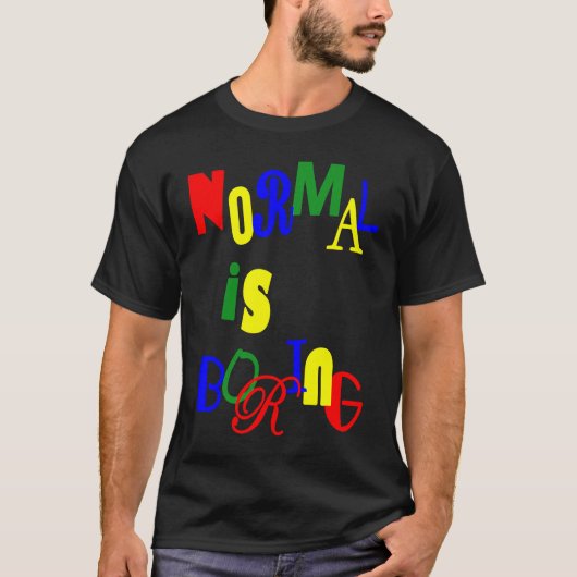 Normal is Boring T-Shirt (Vorderseite)