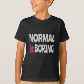 Normal is Boring T-Shirt (Vorderseite)