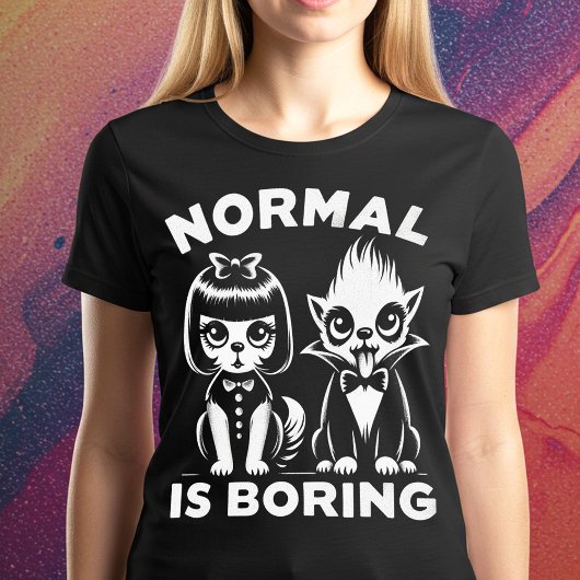 Normal is Boring T-Shirt