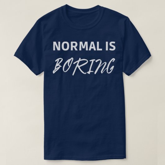Normal is Boring T-Shirt (Design vorne)