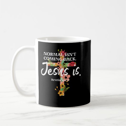 Normal IsNot Coming Back Jesus is TShirt Kaffeetasse (Links)
