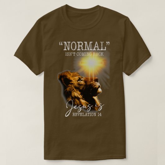 Normal Isnt Coming Back But Jesus is Cross Christi T-Shirt (Design vorne)