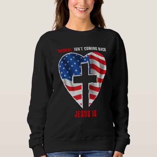 Normal Isn't Coming Back But Jesus Is Revelation 1 Sweatshirt (Vorderseite)