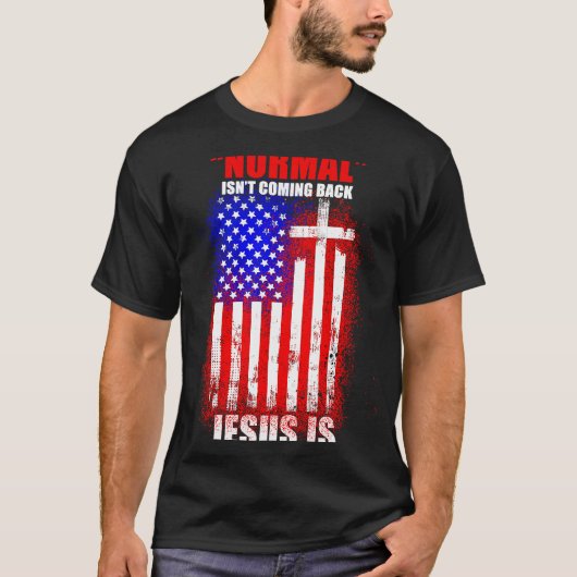 Normal Isn't Coming Back But Jesus Is Revelation 1 T-Shirt (Vorderseite)