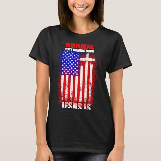 Normal Isn't Coming Back But Jesus Is Revelation 1 T-Shirt (Vorderseite)