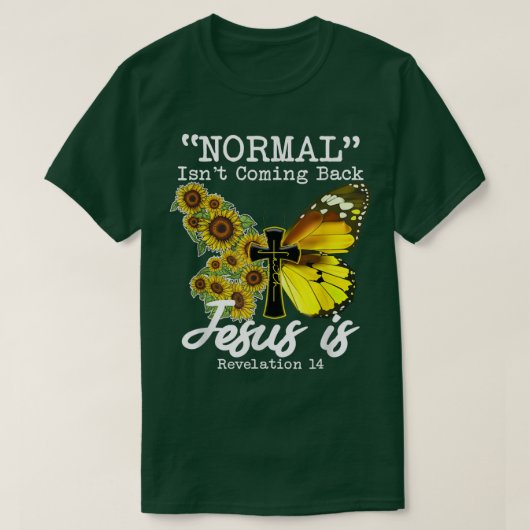 Normal Isnt Coming Back Jesus Is, Butterfly Sunflo T-Shirt (Design vorne)
