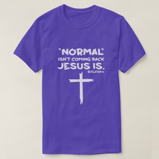 Normal Isn't Coming Back Jesus Is T-Shirt (Design vorne)
