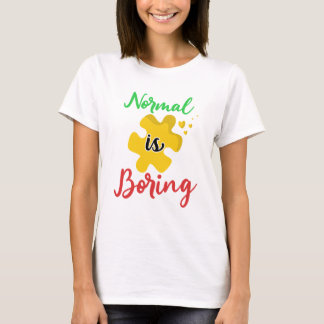 Normal ist das langweilige Autismus Awareness Shir T-Shirt