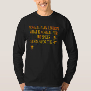 Normal ist eine Illusion Was für die Spinne normal T-Shirt