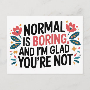 Normal ist langweilig, ich bin froh, dass du es ni postkarte