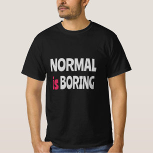 Normal ist langweilig T-Shirt