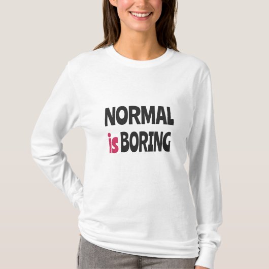 Normal ist langweilig T-Shirt (Vorderseite)