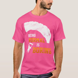 Normal ist langweiliger Paraglider Skydiv T-Shirt