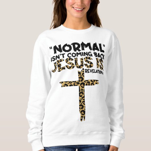 Normal kommt nicht zurück Jesus ist Leopard Sweatshirt (Vorderseite)