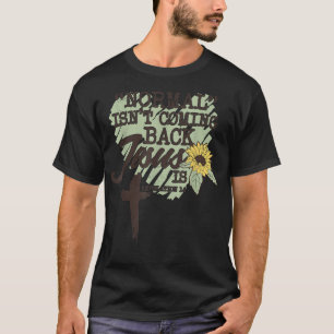 Normal kommt nicht zurück Jesus ist T - Shirt