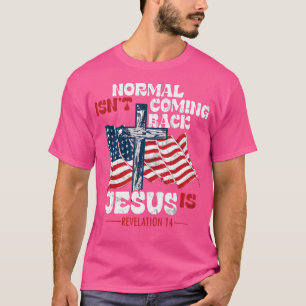 Normal kommt nicht zurück Jesus kommt, ist Jesus k T-Shirt