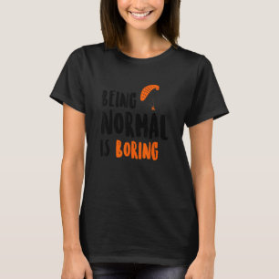 Normal Sein Ist Langweilig Fallschirmschirm Gleits T-Shirt