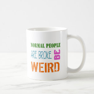 Normale Menschen sind pleite sei seltsam Kaffee-Ta Kaffeetasse