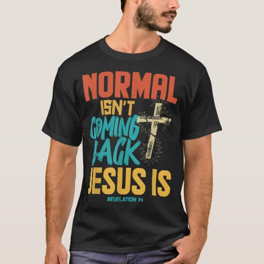Normales kommt nicht zurück Jesus ist T-Shirt (Vorderseite)