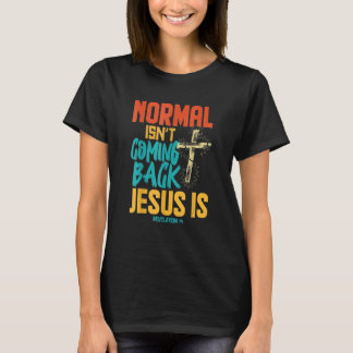 Normales kommt nicht zurück Jesus ist T-Shirt