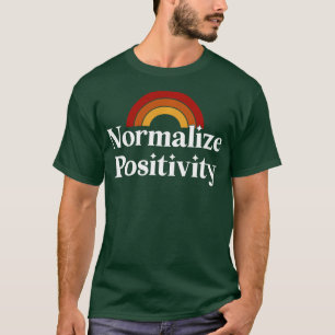 Normalisieren der Positivität T-Shirt