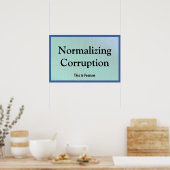 Normalizing Corruption Poster (Küche)