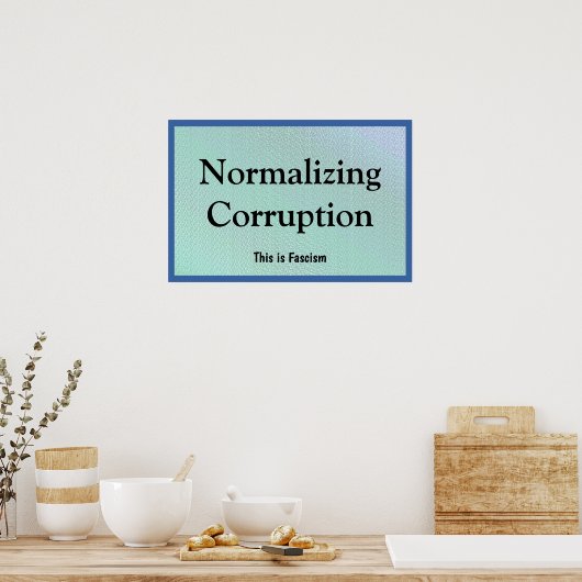 Normalizing Corruption Poster (Küche)
