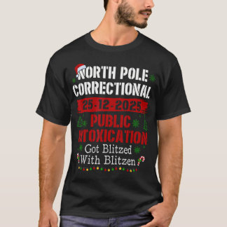 North Pole Correctional Public Intoxication Got Bl T-Shirt