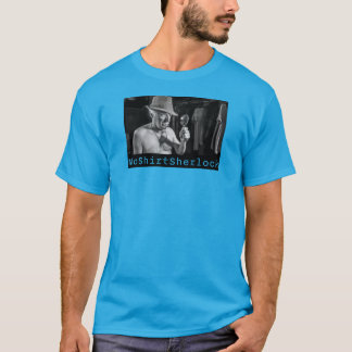 NoShirtSherlock "Investigating to Shirts" T-Shirt