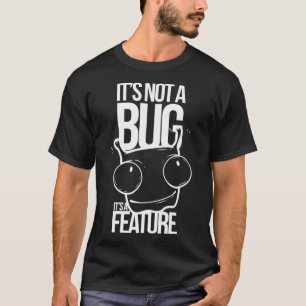 Not a Bug Funny Geek Programmer Code Computer Gift T-Shirt