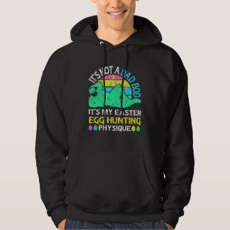 Not a Dad Bod It s My Easter Egg Hunting Physique  Hoodie
