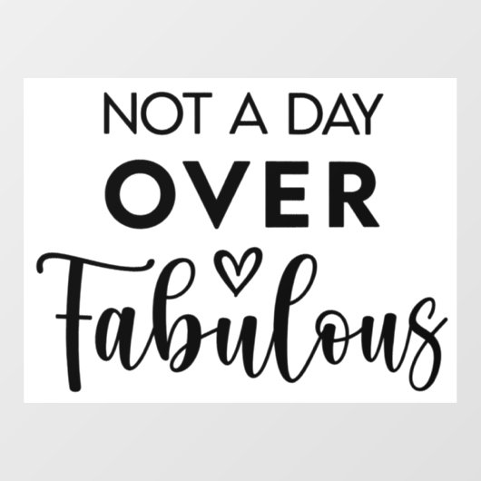 Not a Day Over Fabulous – Funny Birthday Quote Fensteraufkleber (Blatt)