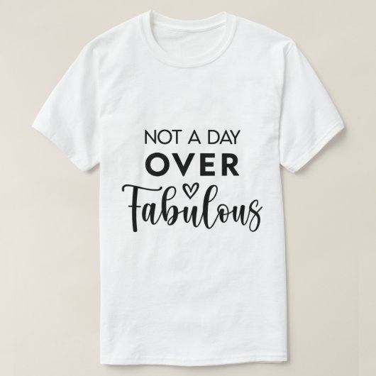 Not a Day Over Fabulous – Funny Birthday Quote T-Shirt (Design vorne)