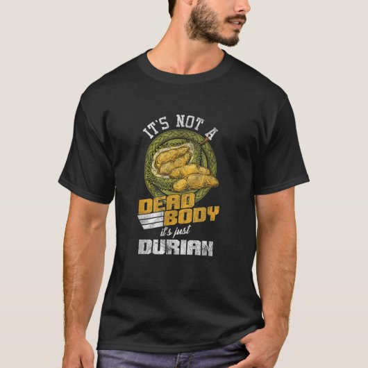 Not A Dead Body But A Durian Tropical Fruit Lovers T-Shirt (Vorderseite)