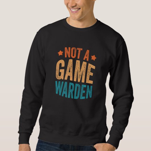 Not A Game Warden 3 Sweatshirt (Vorderseite)