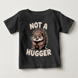 Not A Hugger Porcupine Baby T-shirt