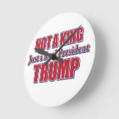 Not a King Just a Real President Runde Wanduhr (Winkel)