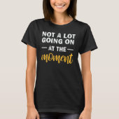Not A Lot Going On At The Moment 1 T-Shirt (Vorderseite)