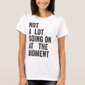 NOT A LOT GOING ON AT THE TIME T-Shirt (Vorderseite)