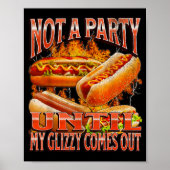 Not A Party Until Glizzy Funny Wiener Hot Dog Meme Poster (Vorne)