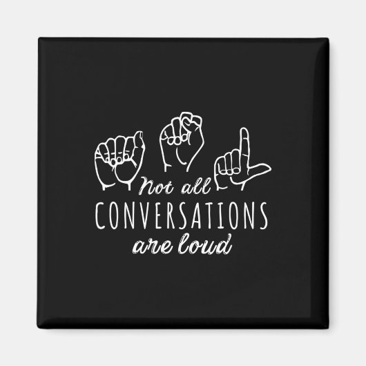 Not All Conversations Are Loud Asl American Sign L Magnet (Vorne)
