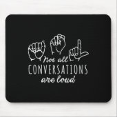 Not All Conversations Are Loud Asl American Sign L Mousepad (Vorne)
