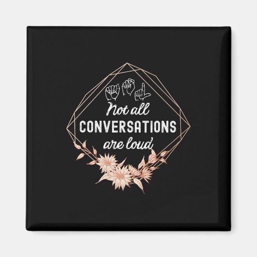 Not All Conversations Are Loud Floral Asl Deaf Awa Magnet (Vorne)