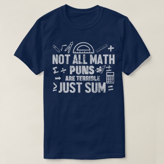 Not All Math Puns Are Terrible Just Sum Math T-Shirt (Design vorne)