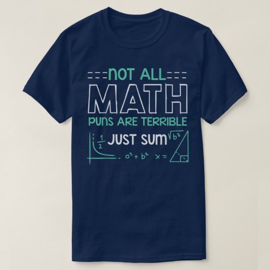 Not All Math Puns Are Terrible Just Sum Math T-Shirt (Design vorne)