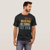 Not All Math Puns Are Terrible Just Sum Math T-Shirt (Vorne ganz)